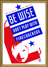 Be Wise - Don't Play With Firecrackers